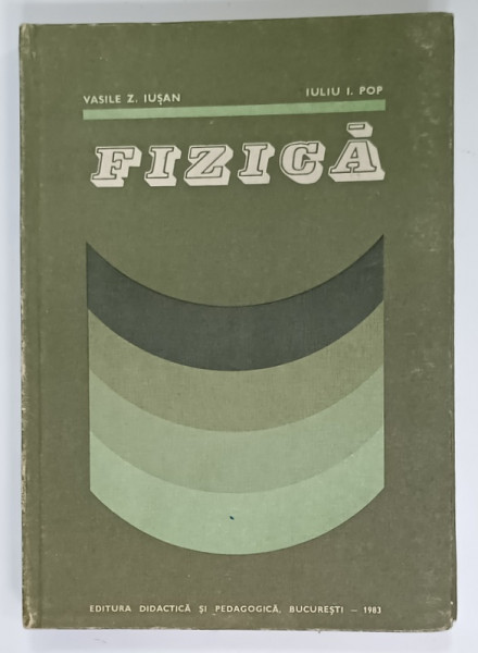FIZICA de VASILE Z. IUSAN si IULIU I. POP , 1983