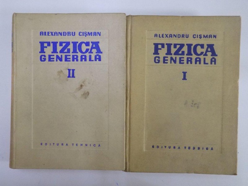 FIZICA GENERALA de ALEXANDRU CISMAN, VOL I-II  1959