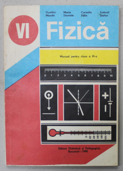 FIZICA , MANUAL PENTRU CLASA A VI -A de DUMITRU MANDA ...TUDOREL STEFAN , 1985