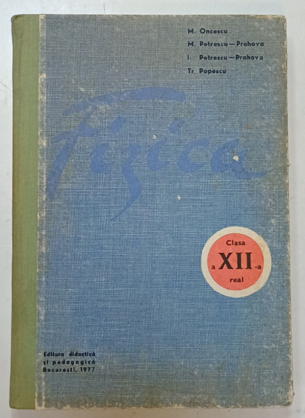 FIZICA , MANUAL PENTRU CLASA  A - XII -A  REAL de M. ONCESCU ...TR. POPESCU , 1977