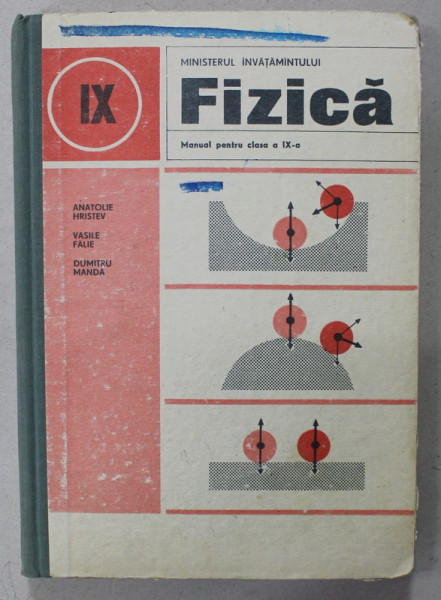 FIZICA , MANUAL PENTTRU CLASA A - IX -A de ANATOLIE HRISTEV ...DUMITRU MANDA , 1990, PREZINTA URME DE UZURA