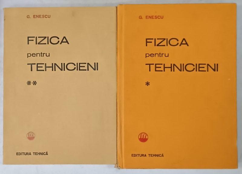 FIZICA PENTRU TEHNICIENI de G. ENESCU , VOLUMELE I - II , 1983 -1985