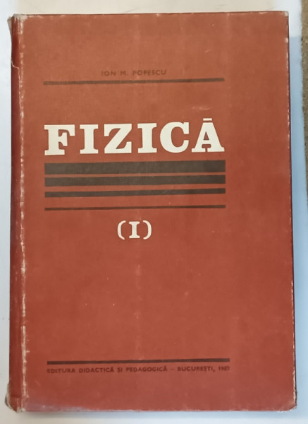 FIZICA, VOL. I de ION. M. POPESCU, 1982 *MINIMA UZURA