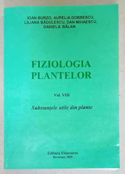 FIZIOLOGIA PLANTELOR , VOLUMUL VII : SUBSTANTELE UTILE DIN PLANTE de IOAN BURZO ...DANIELA  BALAN , 2008 , PREZINTA HALOURI DE APA *