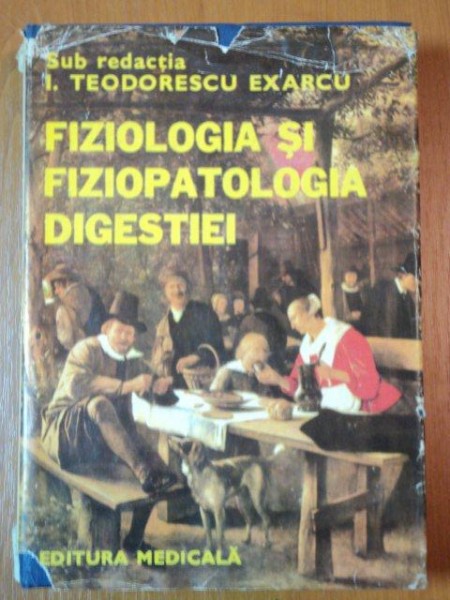 FIZIOLOGIA SI FIZIOPATOLOGIA DIGESTIEI de I. TEODORESCU EXARCU  1982