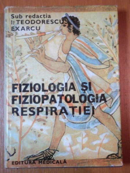 FIZIOLOGIA SI FIZIOPATOLOGIA RESPIRATIEI de I. TEODORESCU EXARCU  1979