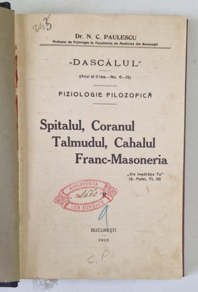 FIZIOLOGIE FILOZOFICA. SPITALUL, CORANUL,TALMUDUL,CAHALUL, FRANC-MASONERIA de C.PAULESCU , 1913