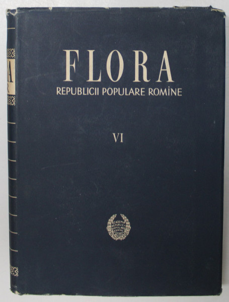 FLORA REPUBLICII POPULARE ROMANE , VOL VI  de TRAIAN SAVULESCU , 1958