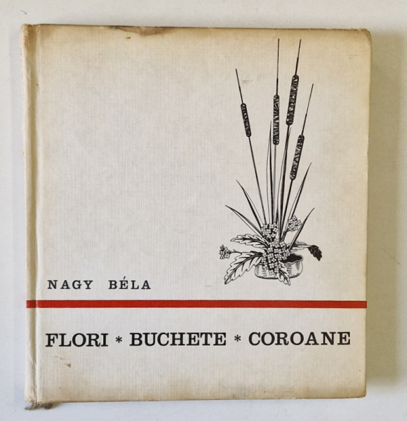 FLORI , BUCHETE , COROANE de NAGY BELA , 1970 *PREZINTA PETE