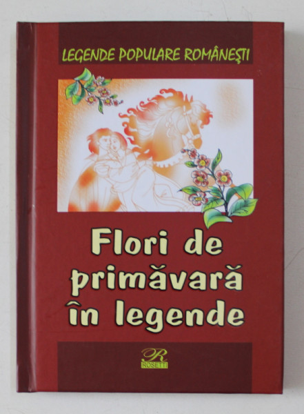 FLORI DE PRIMAVARA IN LEGENDE , editie de NICOLETA COATU , 2015