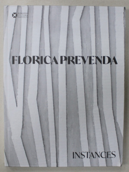 FLORICA PREVENDA , INSTANCES 1999 -2019 , ALBUM DE ARTA CU TEXT IN LIMBA ENGLEZA , APARUT 2020