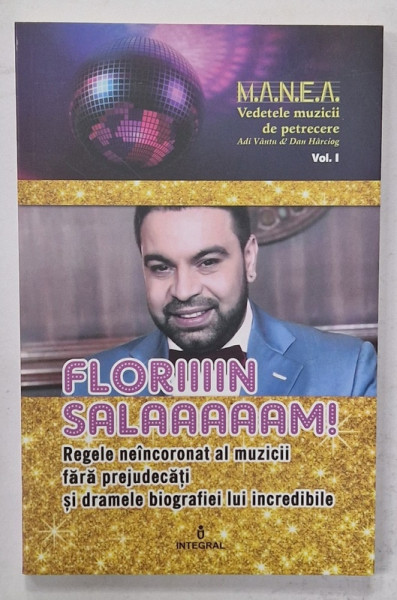 FLORIIIN SALAAAAAM ! REGELE NEINCORONAT AL MUZICII FARA PREJUDECATI SI DRAMELE BIOGRAFIEI LUI INCREDIBILE de ADI VANTU si DAN HARCIOG , 2018