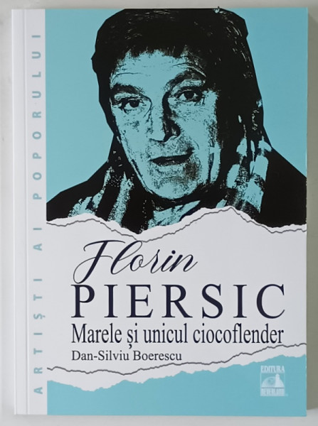 FLORIN PIERSIC , MARELE SI UNICUL CIOCOFLENDER de DAN - SILVIU BOERESCU , 2025