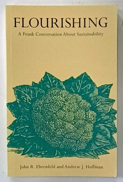 FLOURISHING , A FRANK CONVERSATION ABOUT SUSTAINABILITY by JOHN R. EHRENFELD and ANDREW  J. HOFFMAN , 2013