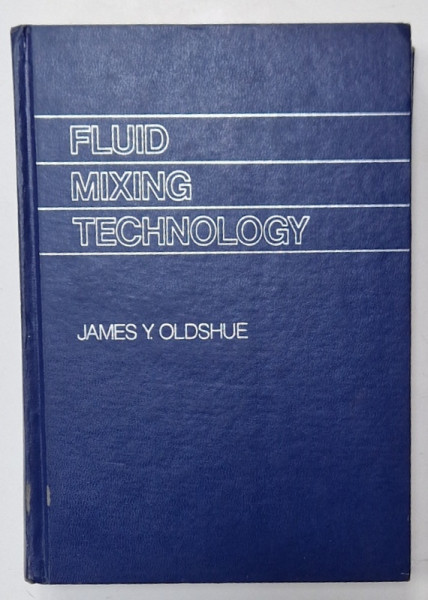 FLUID MIXING TECHNOLOGY  by JAMES Y. OLDSHUE , 1983