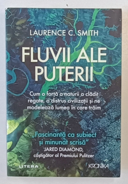 FLUVII ALE PUTERII de LAURENCE C. SMITH , CU O FORTA A NATURII A CLADIT REGATE ...MODELEAZA LUMEA IN CARE TRAIM  , 2023