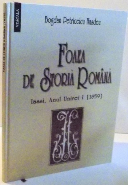 FOAEA DE STORIA ROMANA , IASSI ANUL UNIREI 1 (1859) , 2007 de BOGDAN PETRICEICU HASDEU