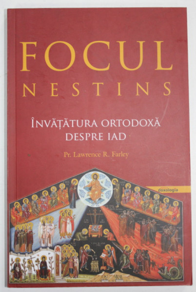 FOCUL NESTINS , INVATATURA ORTODOXA DESPRE IAD de Pr. LAWRENCE R. FARLEY , 2019