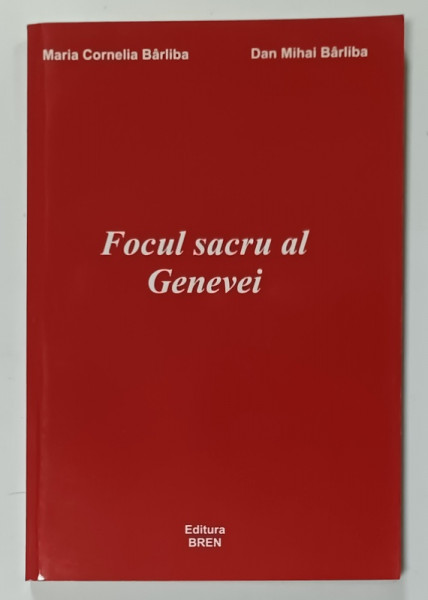 FOCUL SACRU AL GENEVEI de MARIA CORNELIA BARLIBA si DAN MIHAI BARLIBA , 2002 , PREZINTA UNELE SUBLINIERI  *