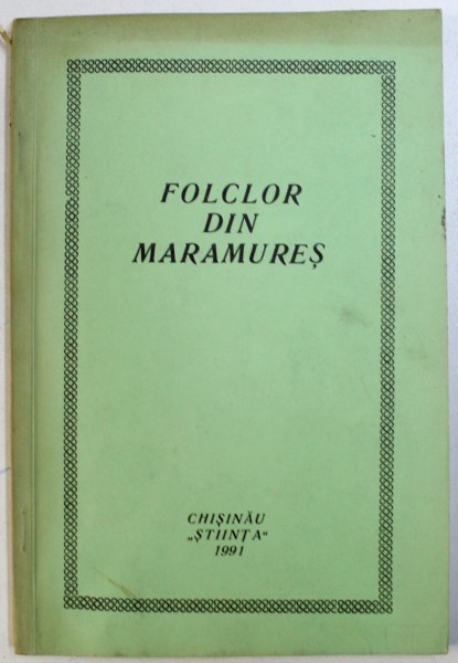 FOLCLOR DIN MARAMURES , culegere si alcatuire de NICOLAE BAIESU ...SERGIU MORARU , 1991