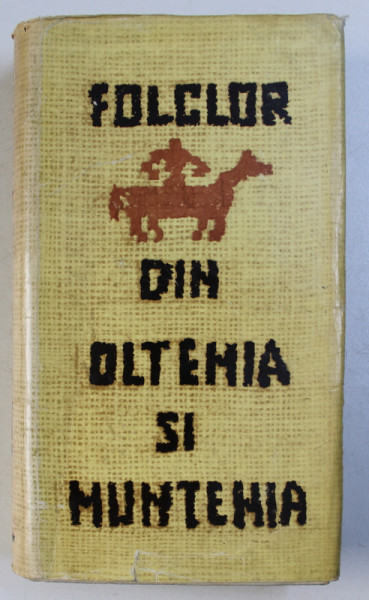 FOLCLOR DIN OLTENIA SI MUNTENIA , VOLUMUL IV  - TEXTE ALESE DIN COLECTII INEDITE , 1969