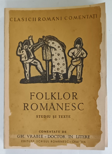FOLKLOR ROMANESC , STUDIU SI TEXTE , comentate de GH. VRABIE , EDITIE INTERBELICA , COPERTA REFACUTA