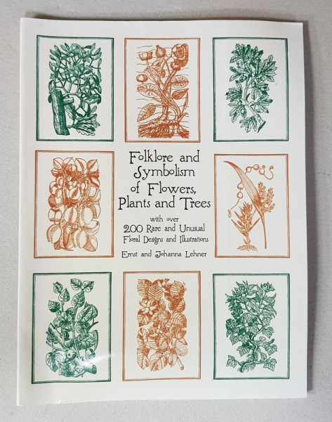 FOLKLORE AND SYMBOLISM OF FLOWERS , PLANTS AND TREES by ERNST AND JOHANNA LEHNER , 2003