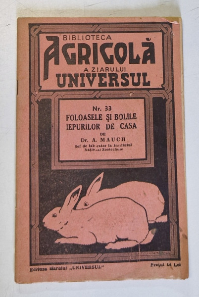 FOLOASELE SI BOLILE IEPURILOR DE CASA de A. MAUCH - BIBLIOTECA AGRICOLA A ZIARULUI UNIVERSUL NR. 33 , 1942 , PREZINTA HALOURI DE APA