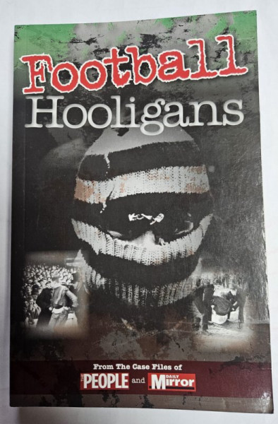 FOOTBALL HOOLIGANS , FROM  THE CASE FILES OF PEOPLE and DAILY MIRROR , 2013