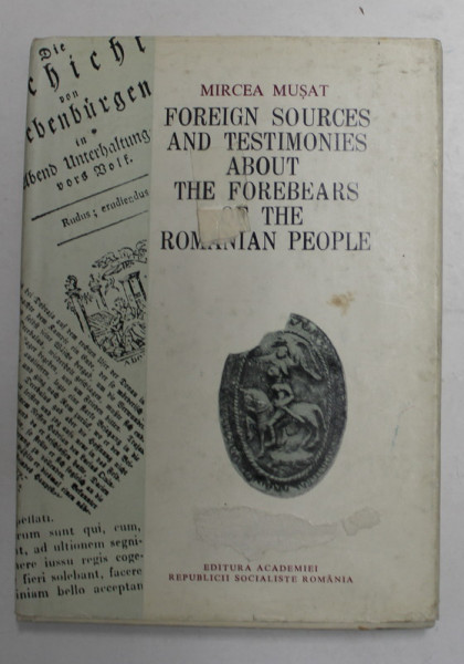 FOREIGN SOURCES AND TESTIMONIES ABOUT THE  FOREBEARS OF THE ROMANIAN  PEOLPLE - COLLECTION OF TEXTS by MIRCEA MUSAT , 1980