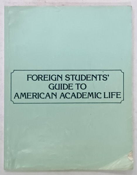 FOREIGN STUDENTS ' S GUIDE TO AMERICAN ACADEMIC LIFE , 1980