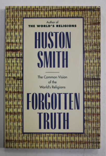 FORGOTTEN TRUTH , THE COMMON VISION TO THE WORLD 'S RELIGIONS by  HUSTON SMITH , 1985