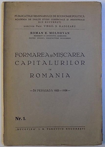 FORMAREA SI MISCAREA CAPITALURILOR  IN ROMANIA  - IN PERIOADA 1925 - 1938 de ROMAN E. MOLDOVAN , 1938