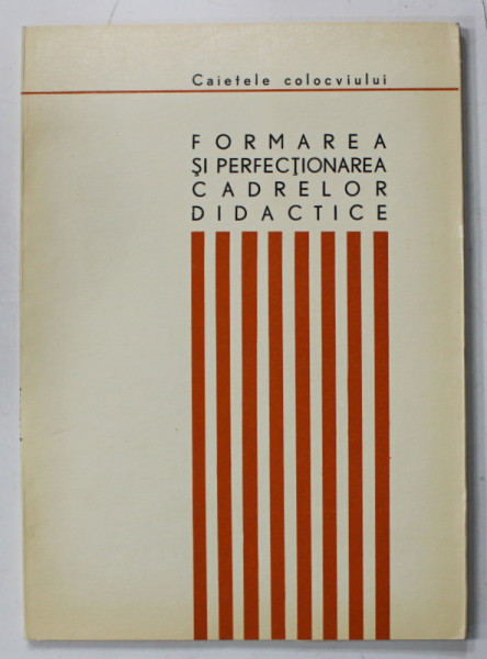 FORMAREA SI PERFECTIONAREA  CADRELOR DIDACTICE , CAIETELE COLOCVIULUI , 1970