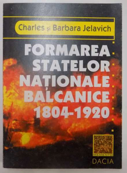 FORMAREA STATELOR NATIONALE BALCANICE 1804 - 1904 de CHARLES SI BARBARA JELAVIC , 1999