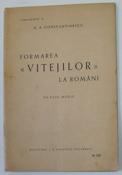 FORMAREA '' VITEJILOR '' LA ROMANI IN EVUL MEDIU de N.A. CONSTANTINESCU , ANII '40 , DEDICATIE *