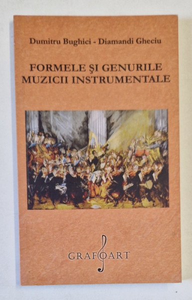 FORMELE SI GENURILE MUZICII INSTRUMENTALE de DUMITRU BUGHICI si DIAMANDI GHECIU , 2023