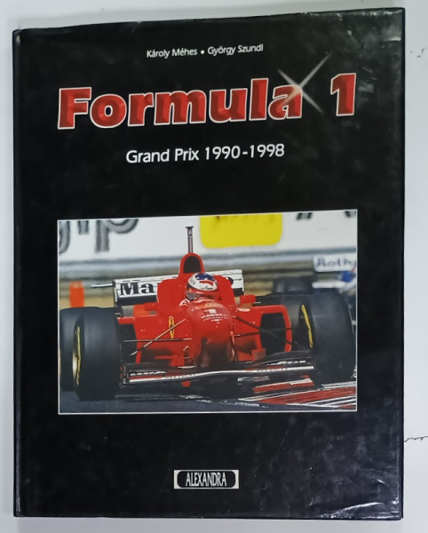 FORMULA 1 , GRAND PRIX 1990 - 1998 de  KAROLY MEHES si GYORGY SZUNDI , 1998, TEXT IN LIMBA GERMANA