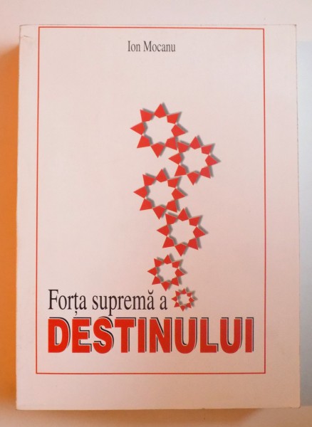 FORTA SUPREMA  A DESTINULUI  - MEMORII  de ION MOCANU , 2006