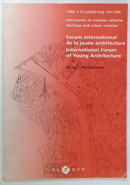 FORUM INTERNATIONAL DE LA JEUNE ARCHITECTURE , PATRIMOINE ET CREATION URBAINE , 1996, TEXT IN  FRANCEZA SI ENGLEZA