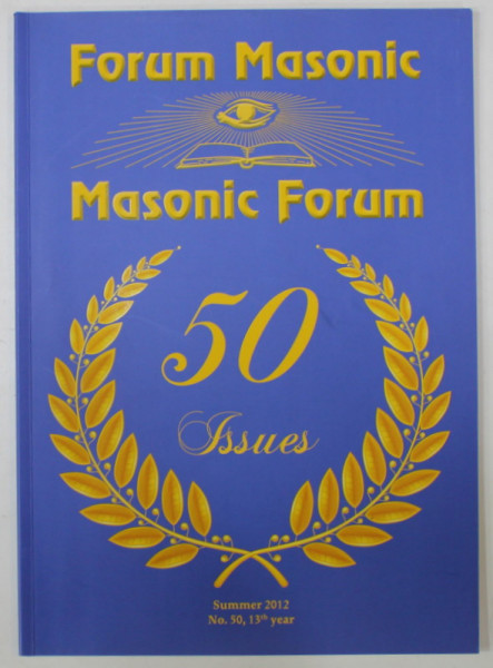 FORUM MASONIC / MASONIC FORUM , REVISTA LUNARA  CU TEXT IN ROMANA SI ENGLEZA ,  no. 50 , 2012