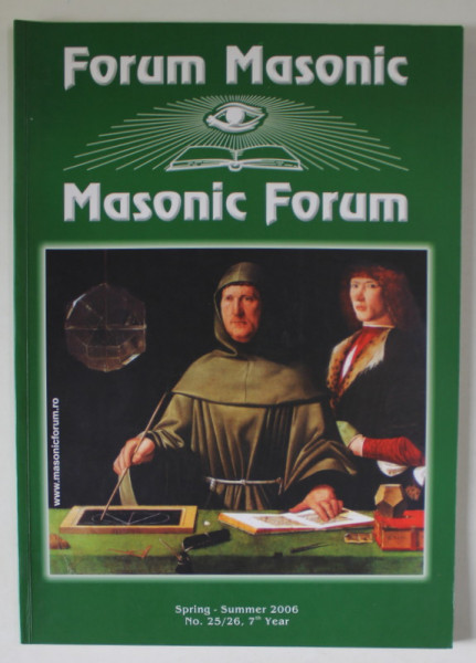 FORUM MASONIC / MASONIC FORUM , REVISTA LUNARA  CU TEXT IN ROMANA SI ENGLEZA , SPRING - SUMMER  , 2006