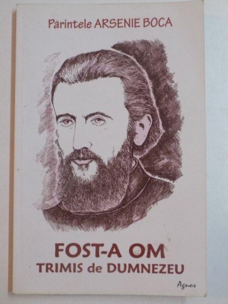 FOST-A OM TRIMIS DE DUMNEZEU De ARSENIE BOCA , 2012