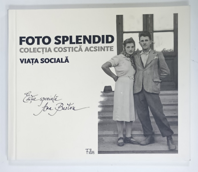 FOTO SPLENDID , COLECTIA COSTICA ACSINTE , VIATA SOCIALA , ALBUM DE FOTOGRAFIE , editie speciala de ANA BARTON , VOLUMUL I , 2015