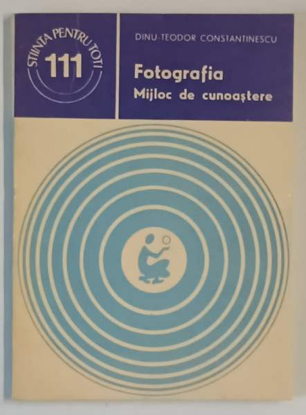 FOTOGRAFIA , MIJLOC DE CUNOASTERE de DINU - TEODOR COSNTANTINESCU , 1980