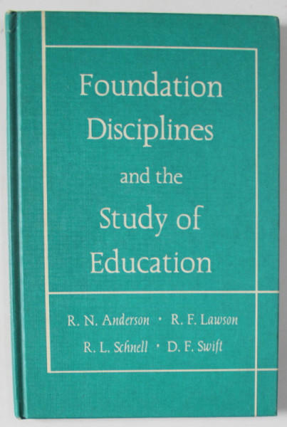 FOUNDATION DISCIPLINES AND THE STUDY OF EDUCATION by R.N. ANDERSON ...D.F. SWIFT , 1968