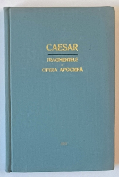 FRAGMENTELE / OPERA APOCRIFA de C. IULIUS CAESAR , 1967 *EDITIE CARTONATA