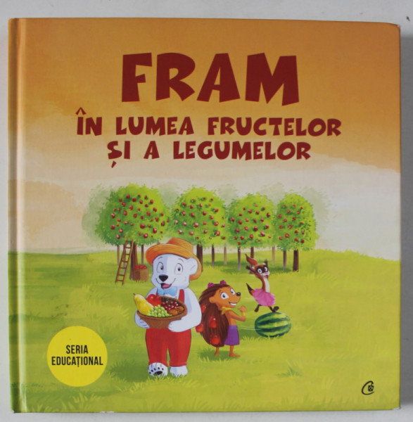 FRAM IN LUMEA FRUCTELOR SI A LEGUMELOR , ilustratii de OANA COCHECI si ALEXANDRA ABAGIU , text de IULIA BURTEA , 2019