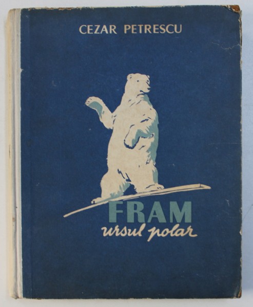 FRAM , URSUL POLARde CEZAR PETRESCU, ILUSTRATII de N. POPESCU , 1957