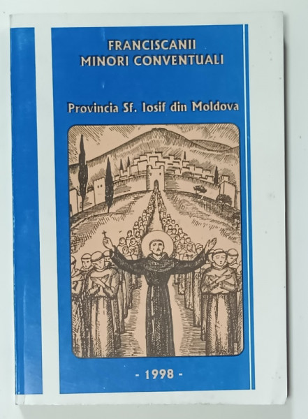 FRANCISCANII MINORI CONVENTUALI , PROVINICIA SF. IOSIF DIN MOLDOVA de PR. IOSIF SIMON , 1998